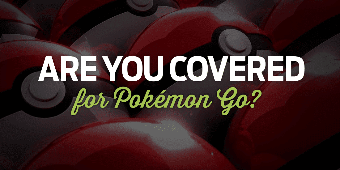 Are You Covered For Pokémon Go?