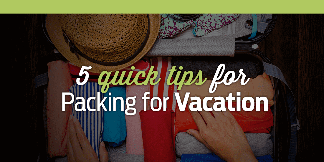 5 Quick Tips For Packing For Vacation