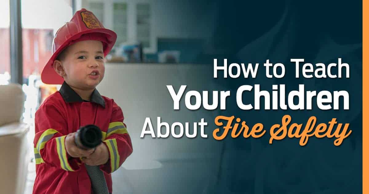 How To Teach Your Children About Fire Safety