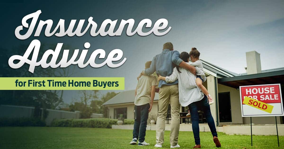 Insurance Advice For First Time Home Buyers