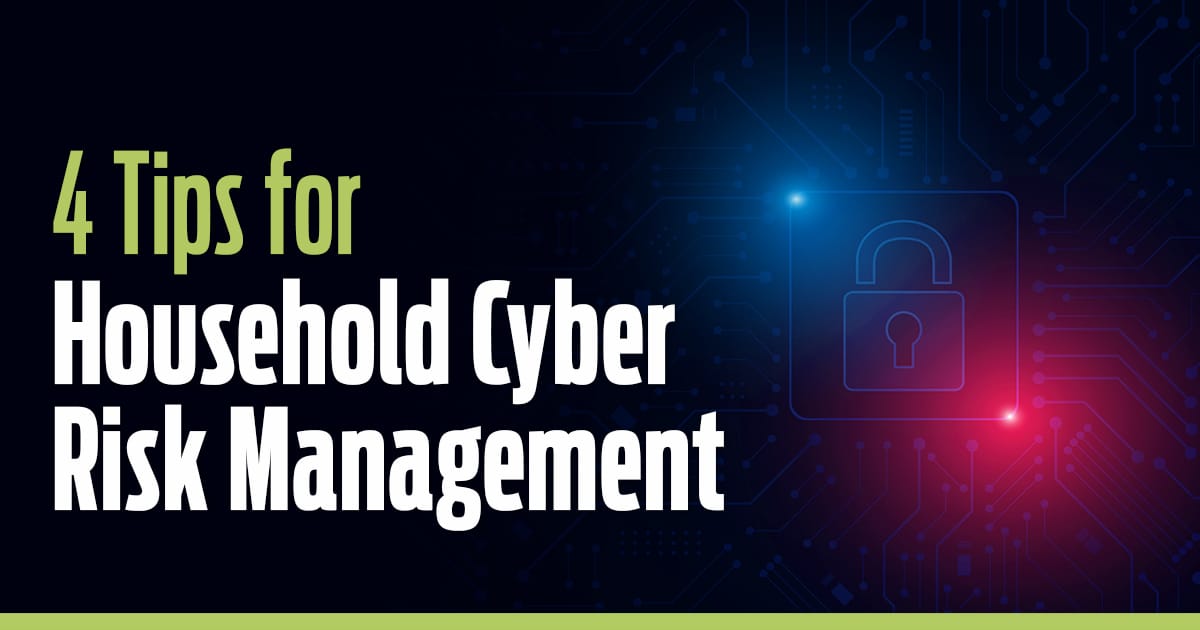 4 Tips for Household Cyber Risk Management