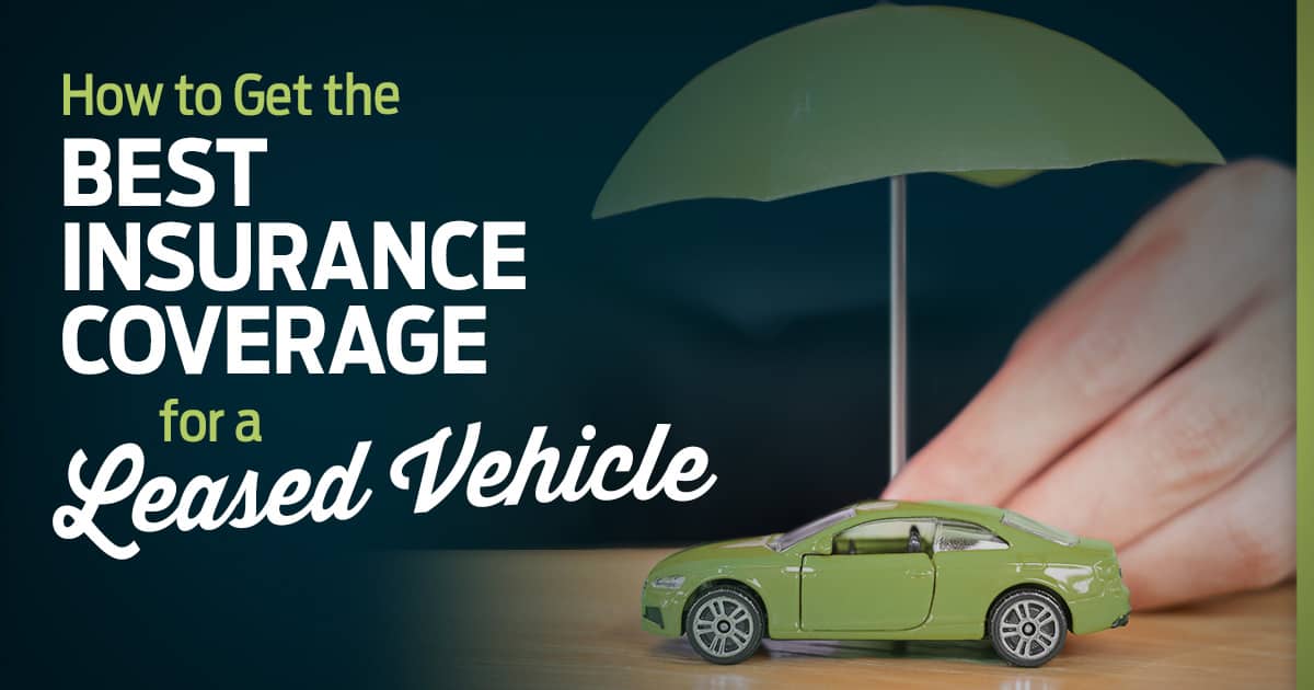 How to Get the Best Insurance Coverage for a Leased Vehicle