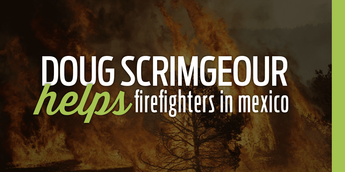 Doug Scrimgeour Helps Firefighters In Mexico