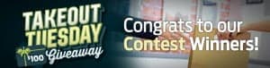 Congrats to our Takeout Tuesday Contest Winners!