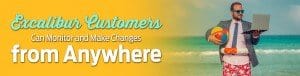 Excalibur customers can monitor and make changes from anywhere