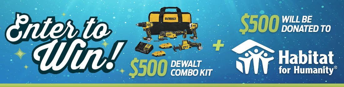 Enter to Win! $500 Dewalt Combo Kit + $500 Will Be Donated to Habitat for Humanity