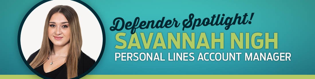 Defender Spotlight! Savannah Nigh. Personal Lines Account Manager