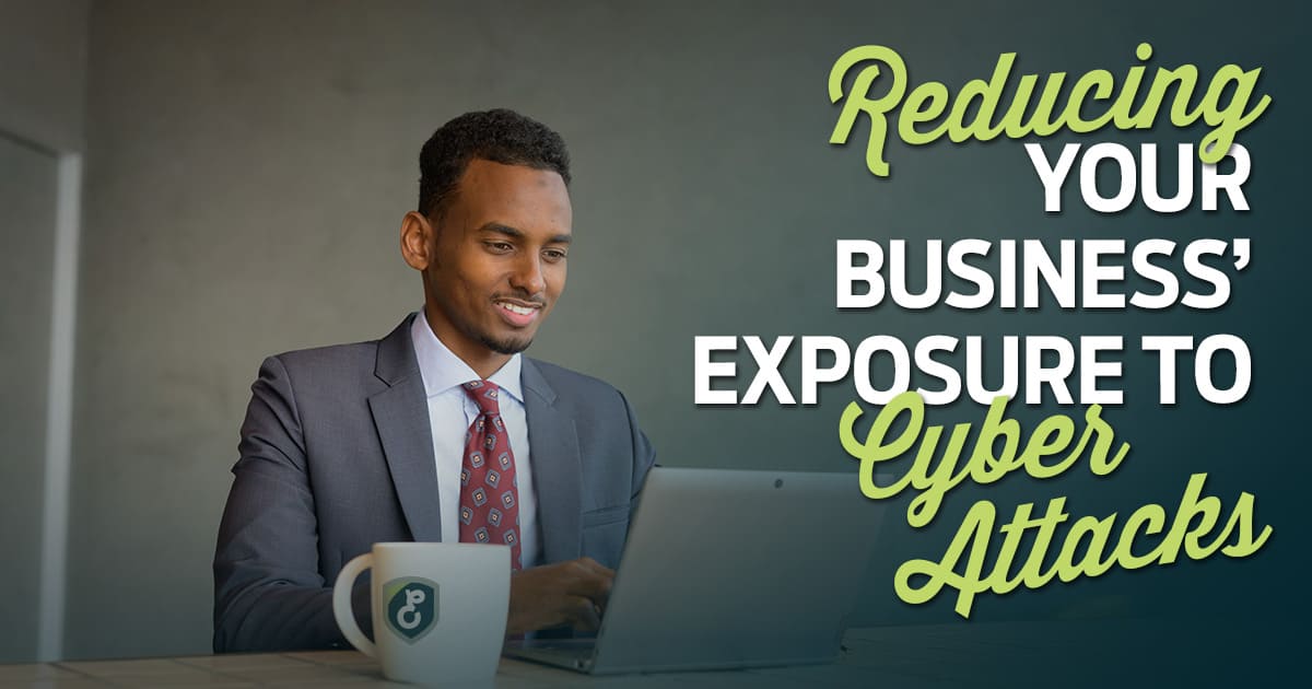 reducing your business’ exposure to cyber attacks