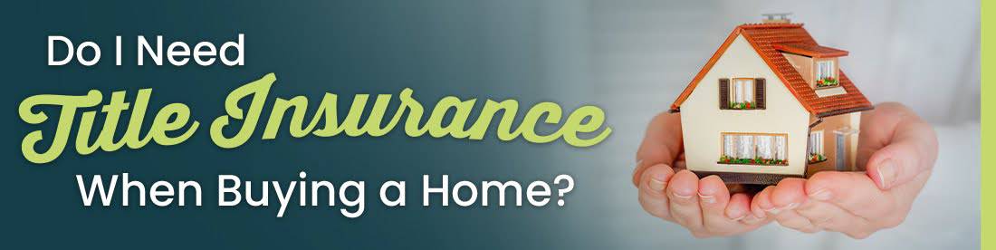 Do I Need Title Insurance When Buying a Home 