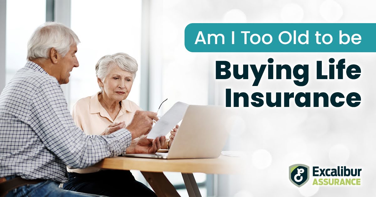 am i too old to be buying life insurance