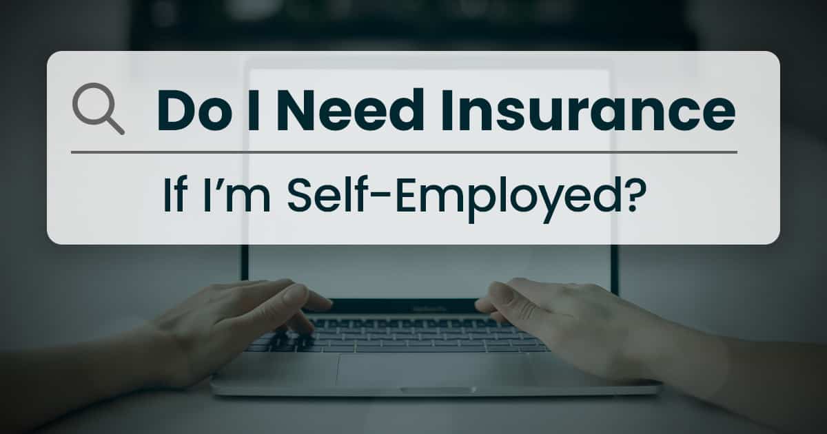 do i need insurance if i'm self employed