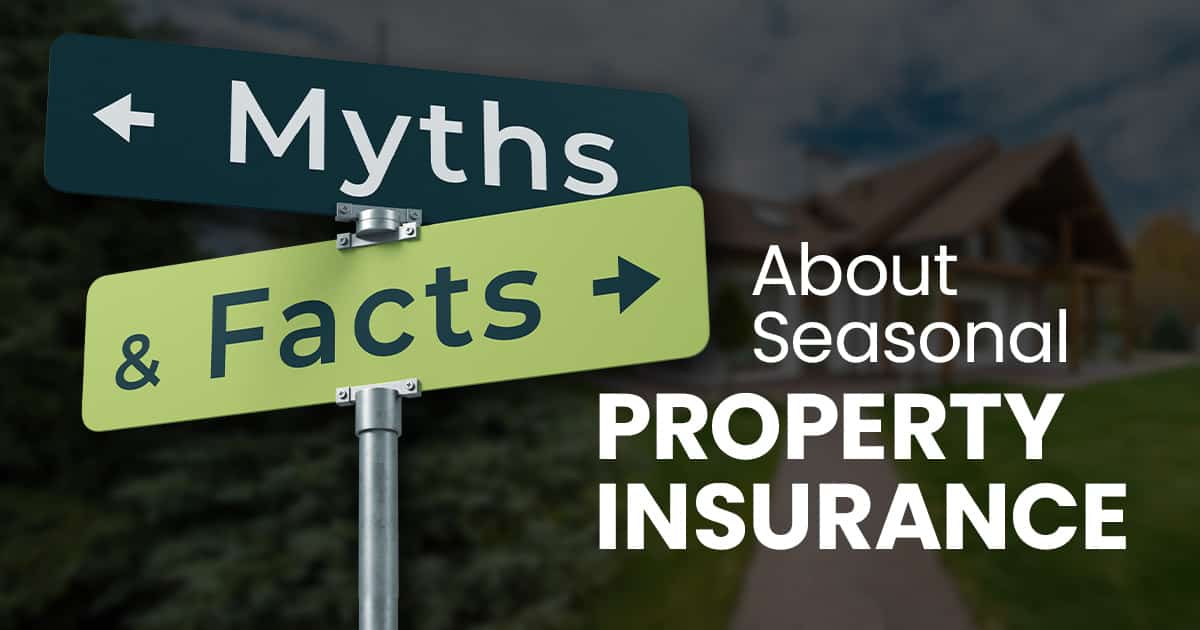 myths & facts about seasonal property insurance